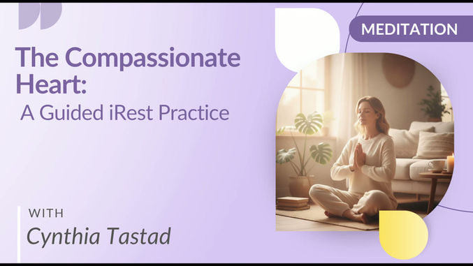 Compassionate Heart: A Guided iRest Practice with Cynthia Tastad